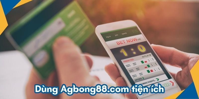 Dùng Agbong88.com tiện ích
