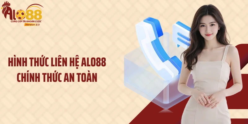 Hình thức liên hệ ALO88 chính thức an toàn
