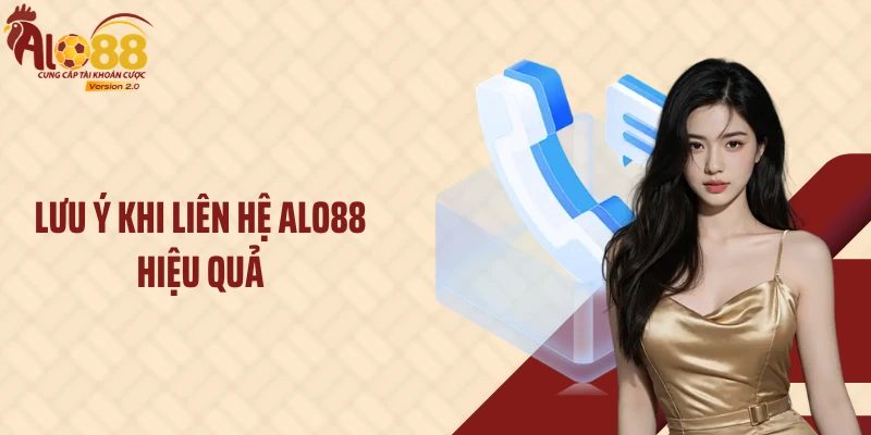 Lưu ý khi liên hệ ALO88 hiệu quả