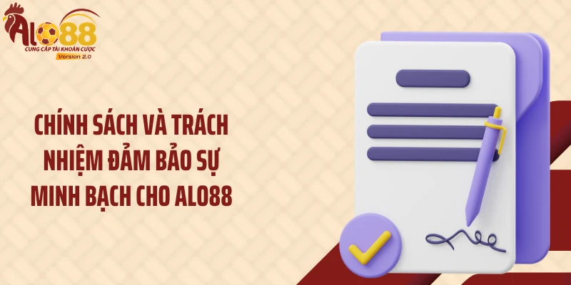 Chính sách và trách nhiệm đảm bảo sự minh bạch cho ALO88