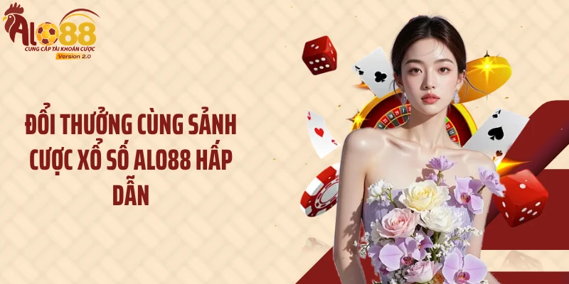 Alo88 14 Đổi thưởng cùng sảnh cược xổ số Alo88 hấp dẫn