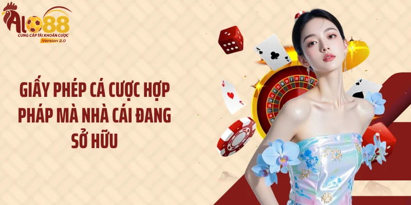Alo88 12 Giấy phép cá cược hợp pháp mà nhà cái đang sở hữu