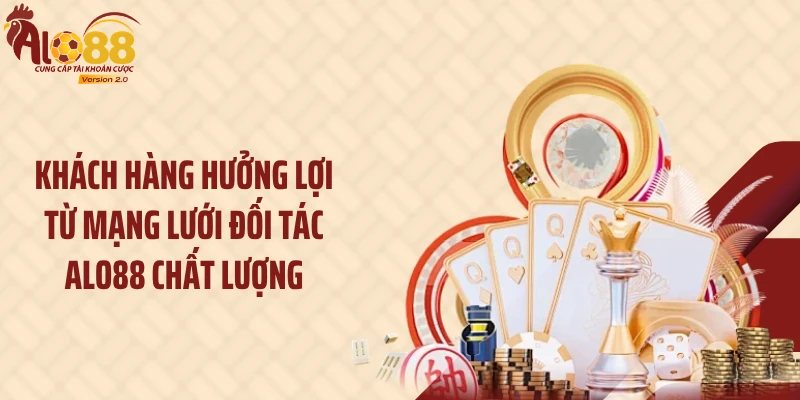 Khách hàng hưởng lợi từ mạng lưới đối tác ALO88 chất lượng