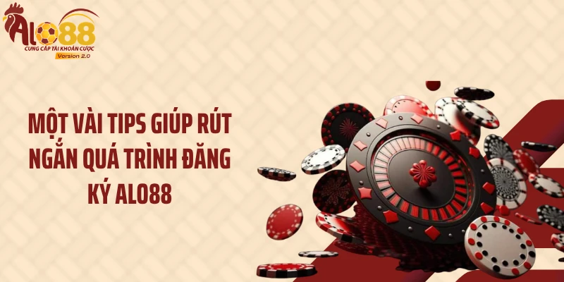 Đăng Ký ALO88 Hôm Nay, Mở Khóa Loạt Tiện Ích Hấp Dẫn 3 Một vài tips giúp rút ngắn quá trình đăng ký ALO88