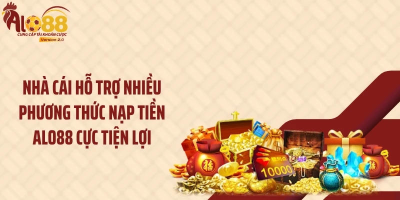 Nạp Tiền ALO88 2 Nhà cái hỗ trợ nhiều phương thức nạp tiền ALO88 cực tiện lợi
