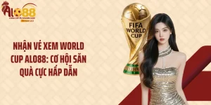 Nhận Vé Xem World Cup Alo88: Cơ Hội Săn Quà Cực Hấp Dẫn