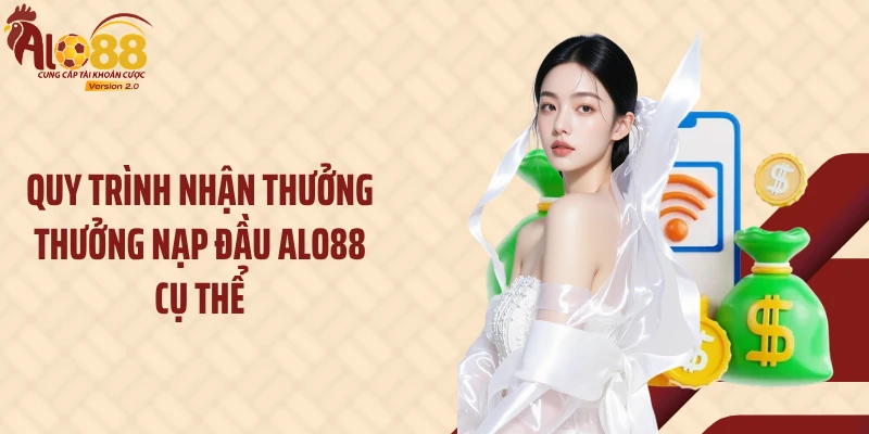 Quy trình nhận thưởng thưởng nạp đầu Alo88 cụ thể