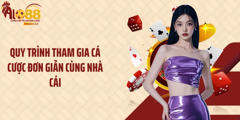 Alo88 16 Quy trình tham gia cá cược đơn giản cùng nhà cái